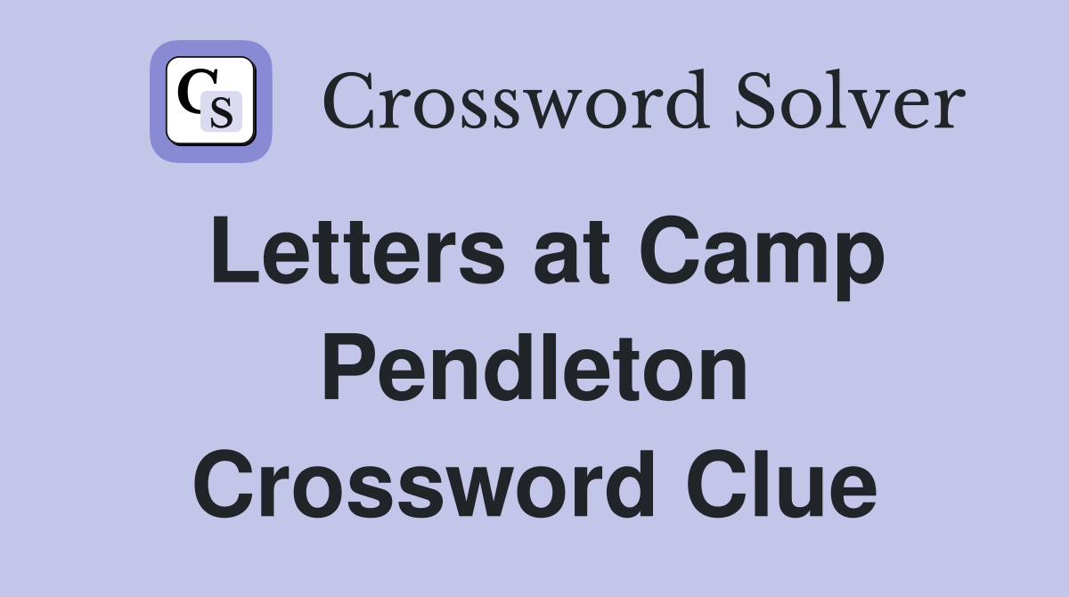 Letters at Camp Pendleton Crossword Clue