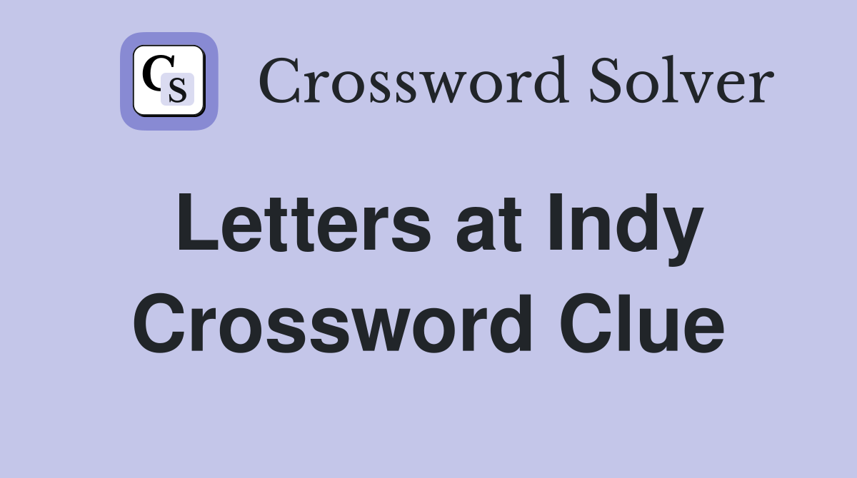 Letters at Indy Crossword Clue