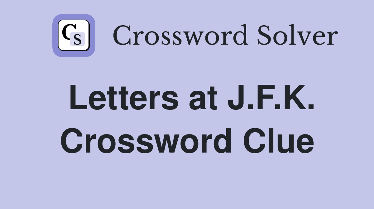 Letters at J.F.K. Crossword Clue
