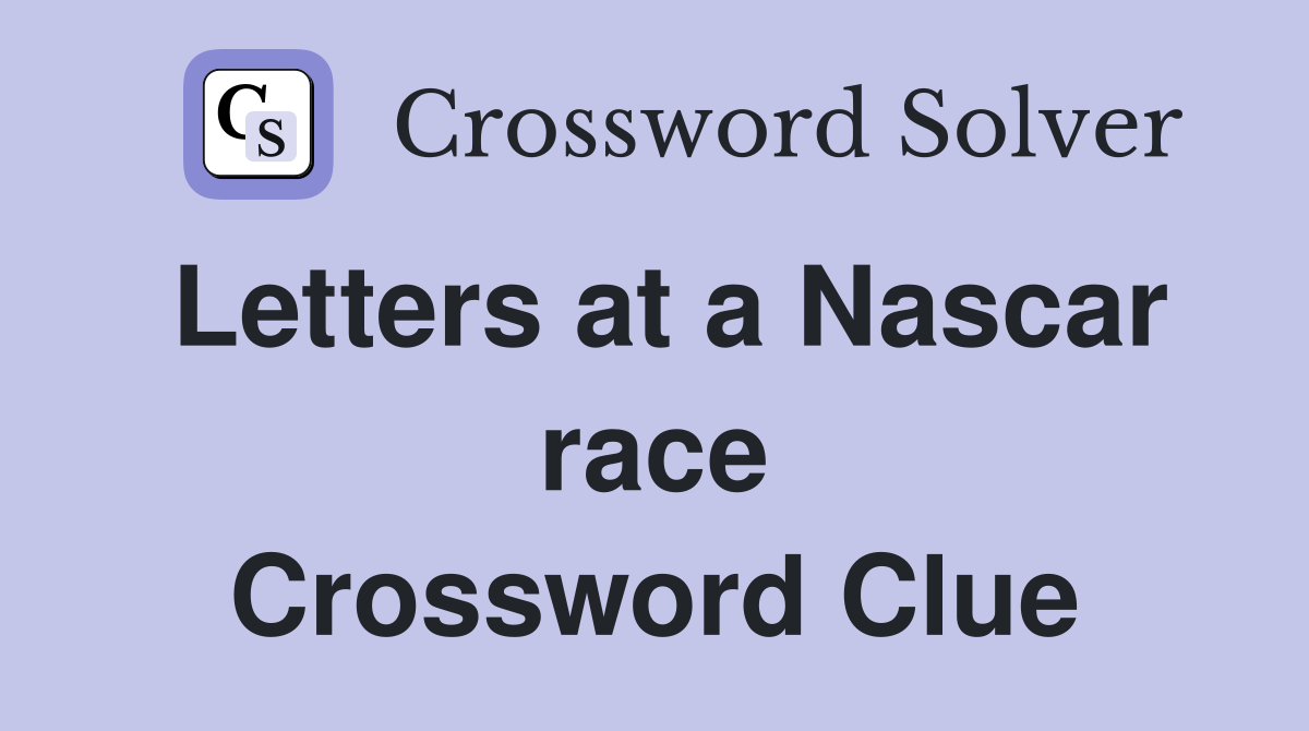 Letters at a Nascar race Crossword Clue
