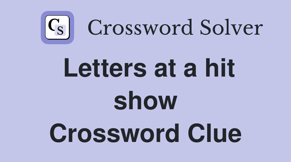 Letters at a hit show Crossword Clue