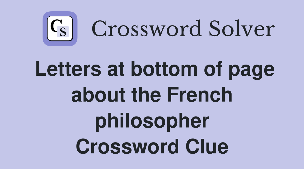 Letters at bottom of page about the French philosopher Crossword Clue