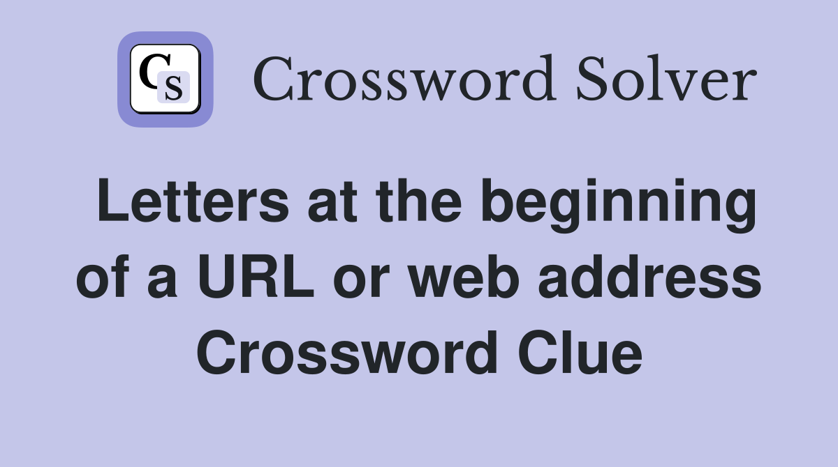 Letters at the beginning of a URL or web address Crossword Clue