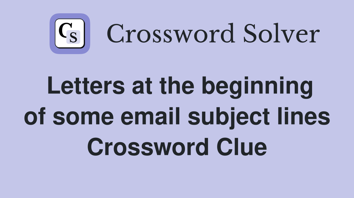Letters at the beginning of some email subject lines Crossword Clue
