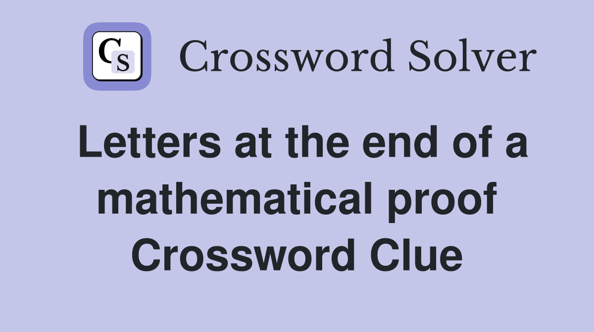 Letters at the end of a mathematical proof Crossword Clue