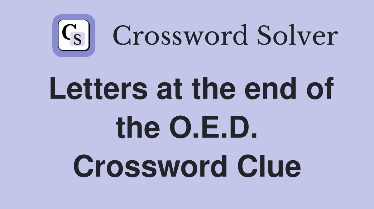 Letters at the end of the O.E.D. Crossword Clue