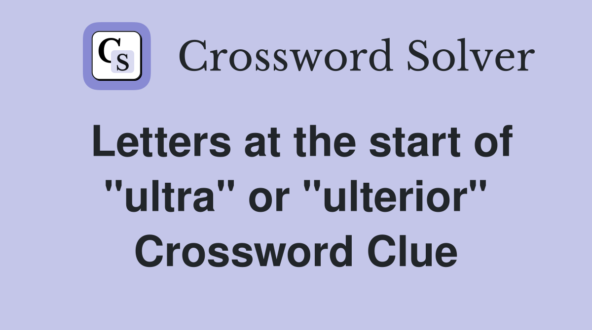 Letters at the start of "ultra" or "ulterior" Crossword Clue
