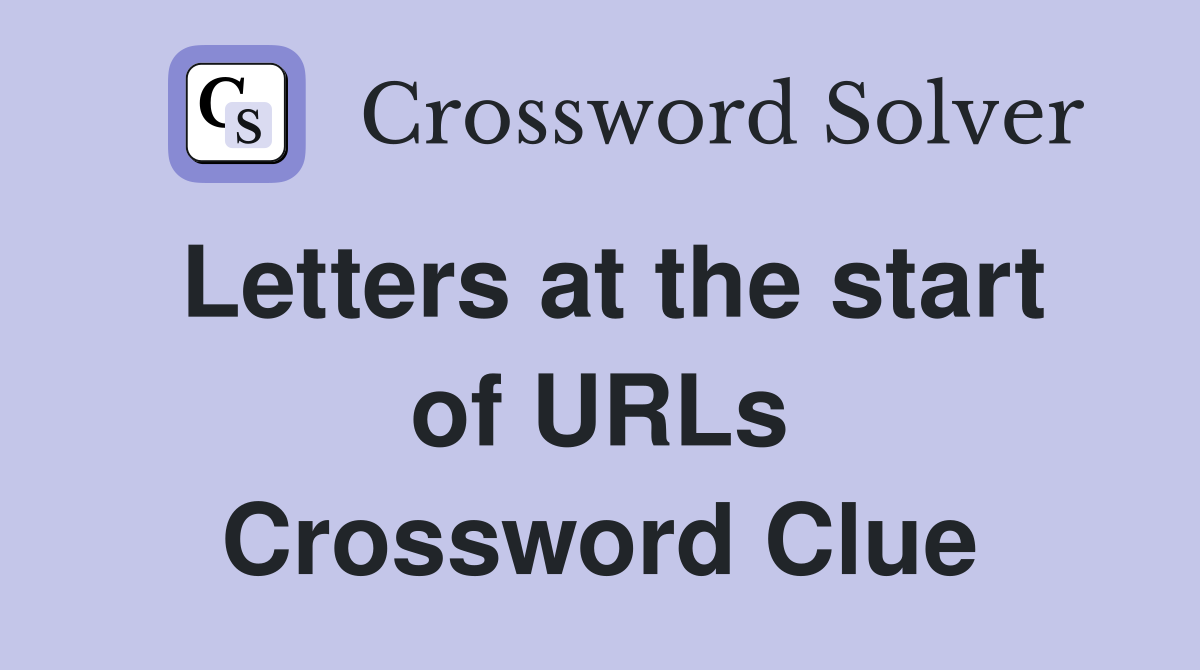 Letters at the start of URLs Crossword Clue