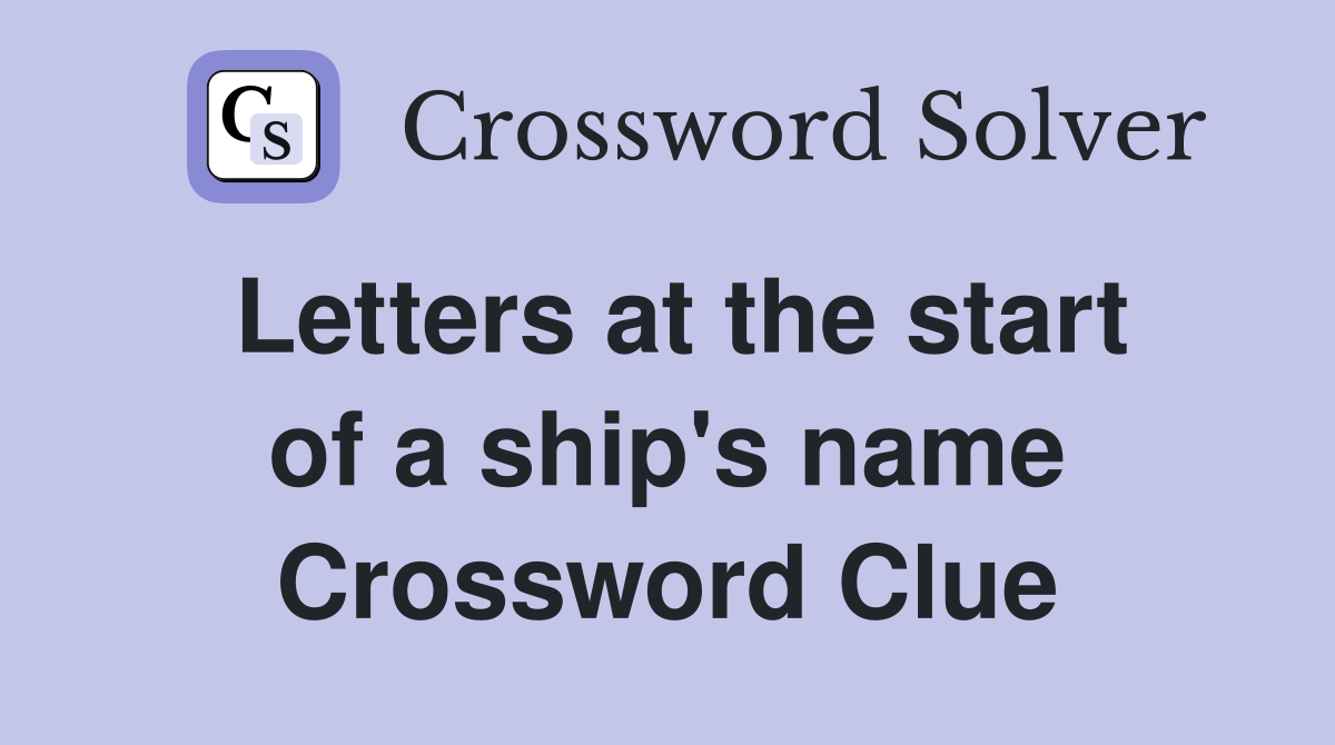 Letters at the start of a ship's name Crossword Clue