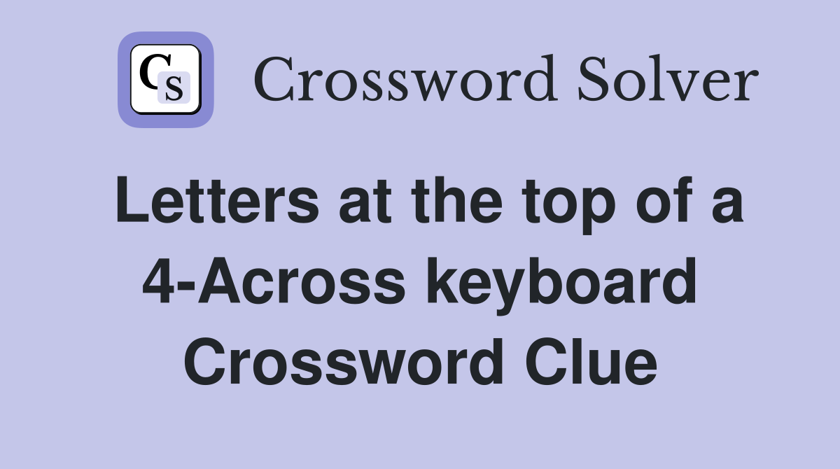 Letters at the top of a 4-Across keyboard Crossword Clue