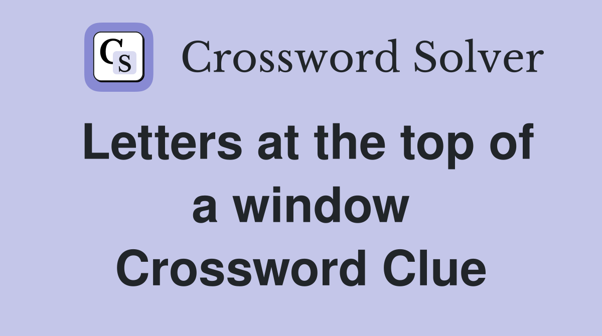Letters at the top of a window Crossword Clue