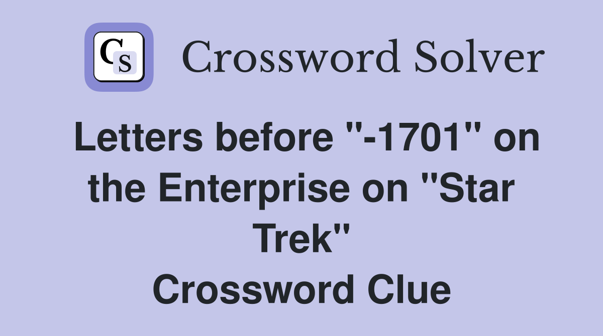 Letters before "-1701" on the Enterprise on "Star Trek" Crossword Clue