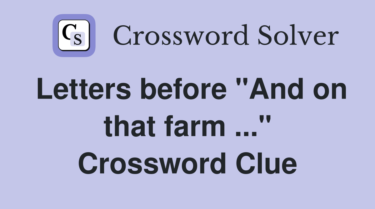 Letters before "And on that farm ..." Crossword Clue