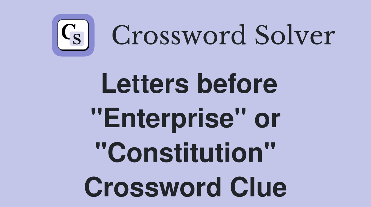 Letters before "Enterprise" or "Constitution" Crossword Clue