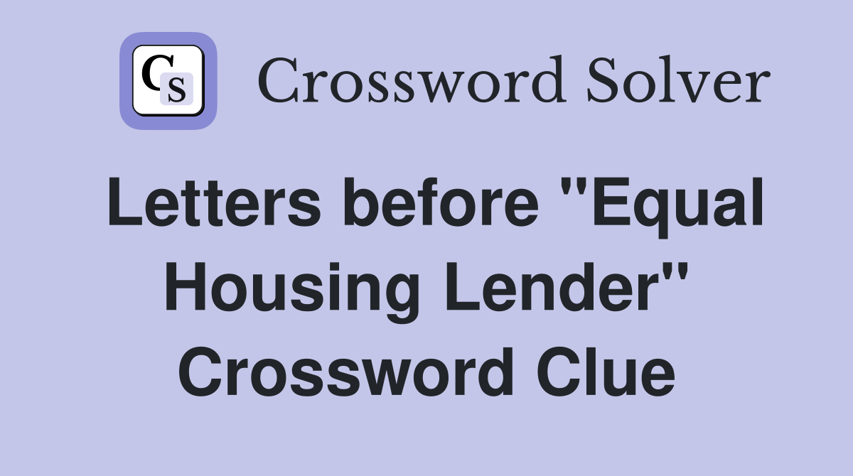 Letters before "Equal Housing Lender" Crossword Clue