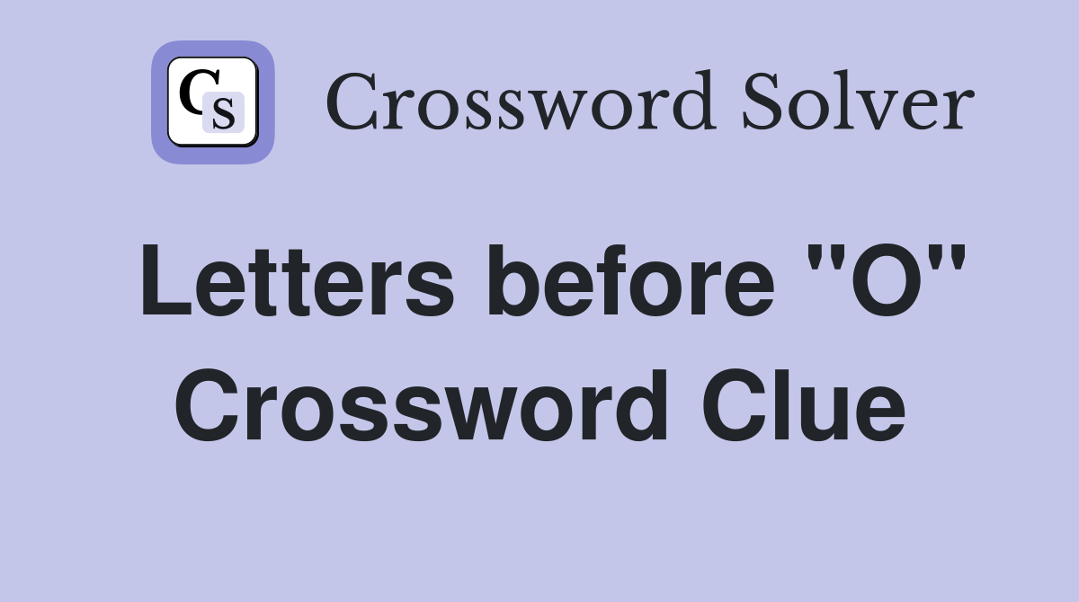Letters before "O" Crossword Clue