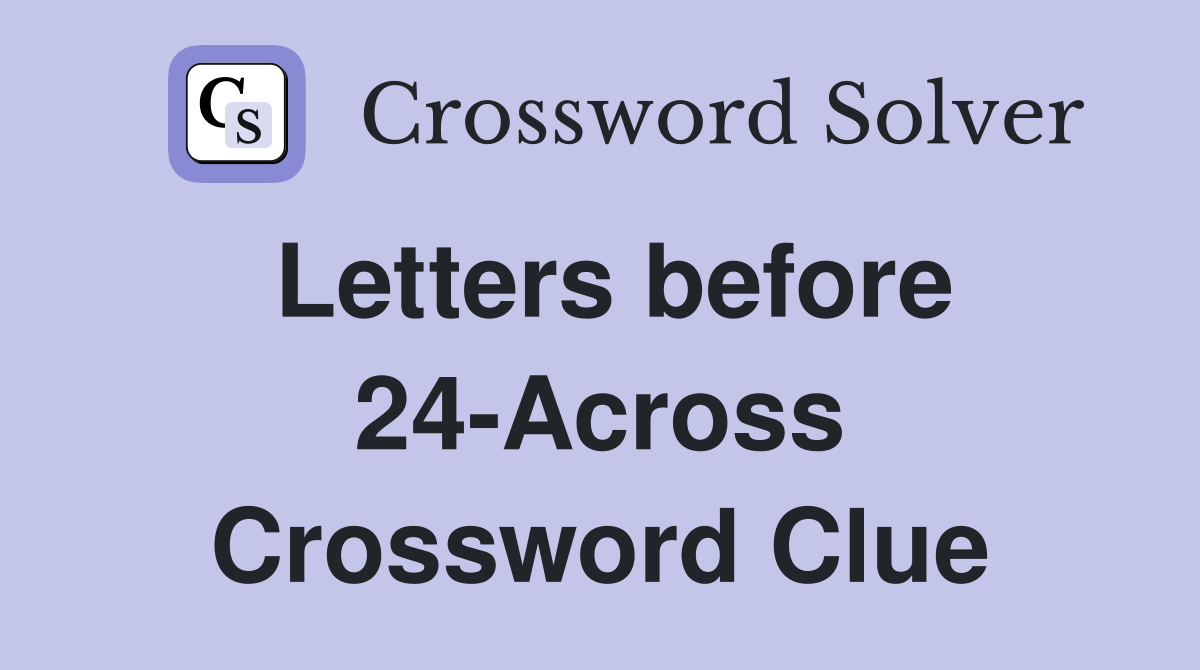 Letters before 24-Across Crossword Clue