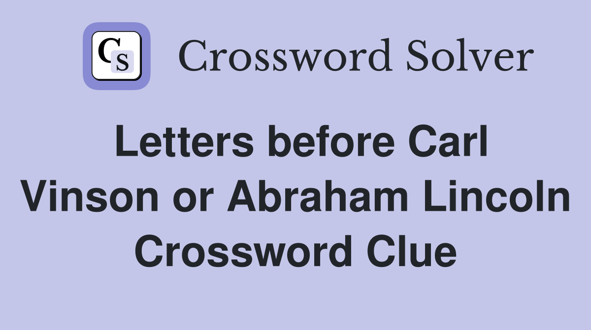 Letters before Carl Vinson or Abraham Lincoln Crossword Clue