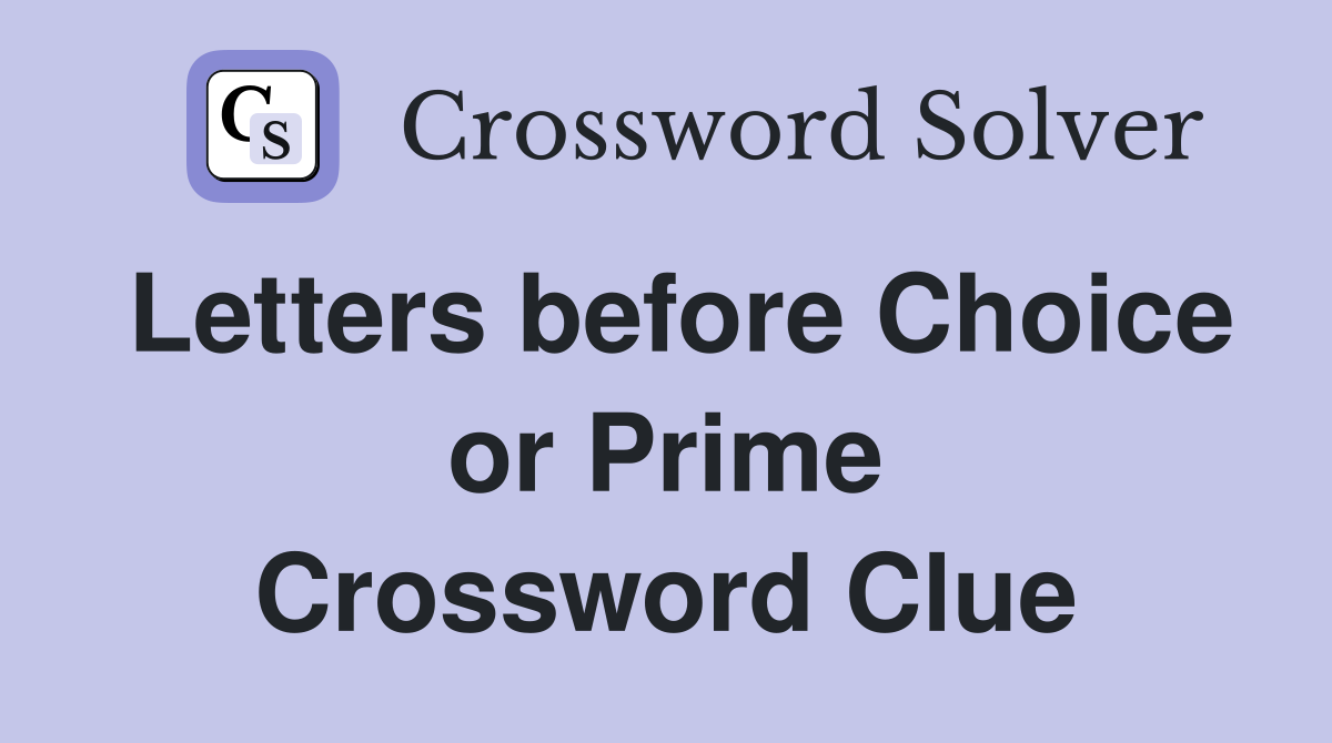 Letters before Choice or Prime Crossword Clue