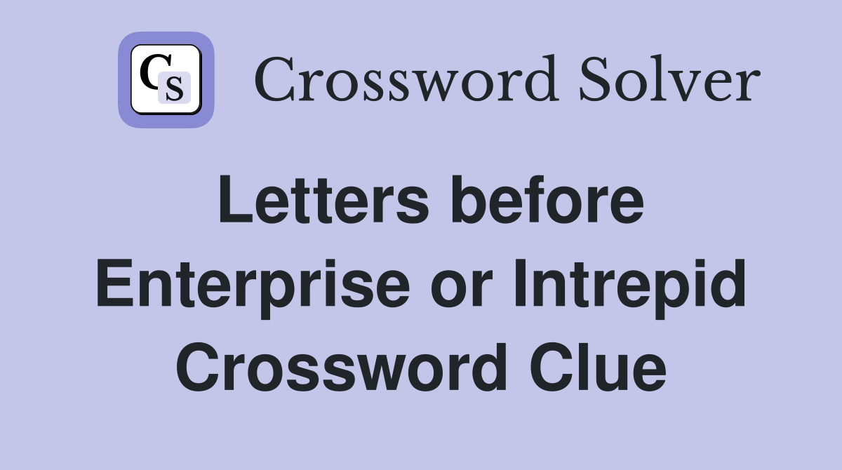 Letters before Enterprise or Intrepid Crossword Clue