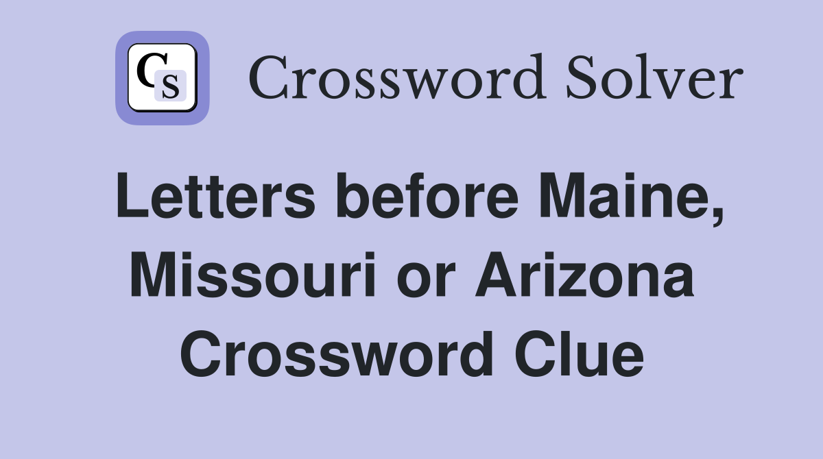 Letters before Maine, Missouri or Arizona Crossword Clue