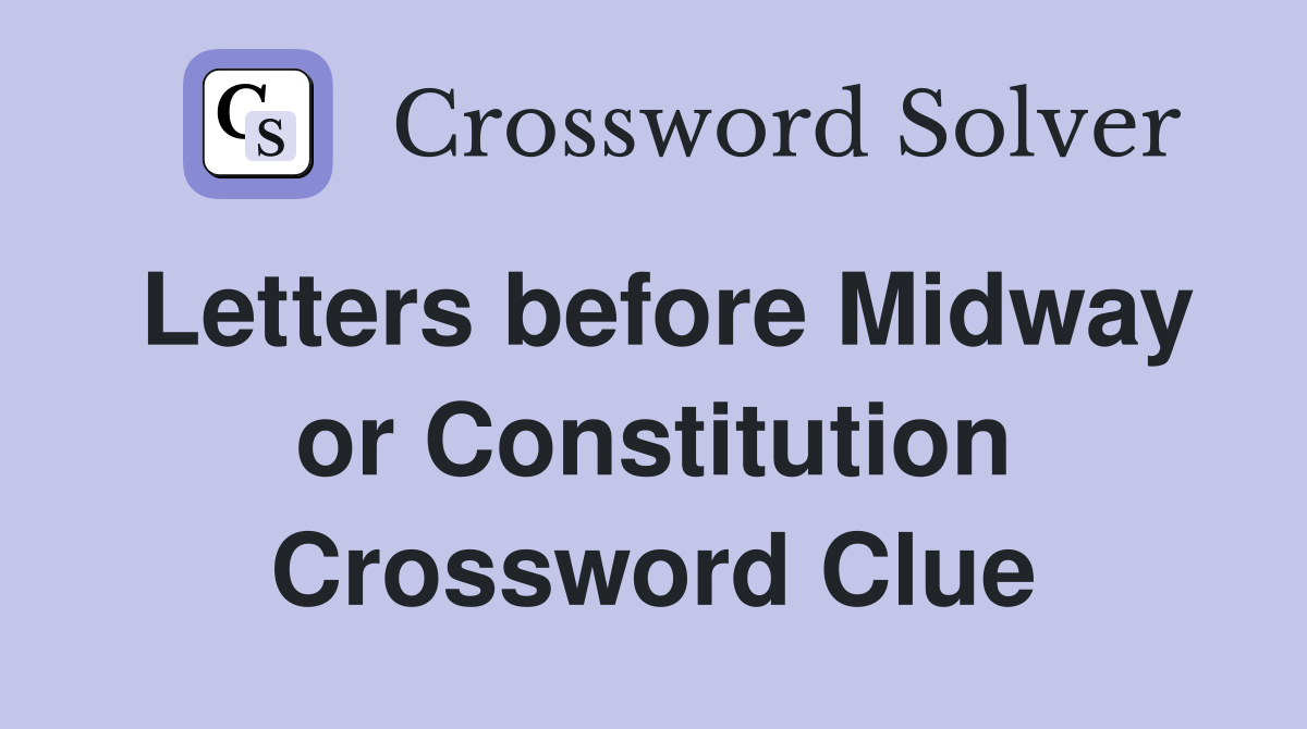 Letters before Midway or Constitution Crossword Clue