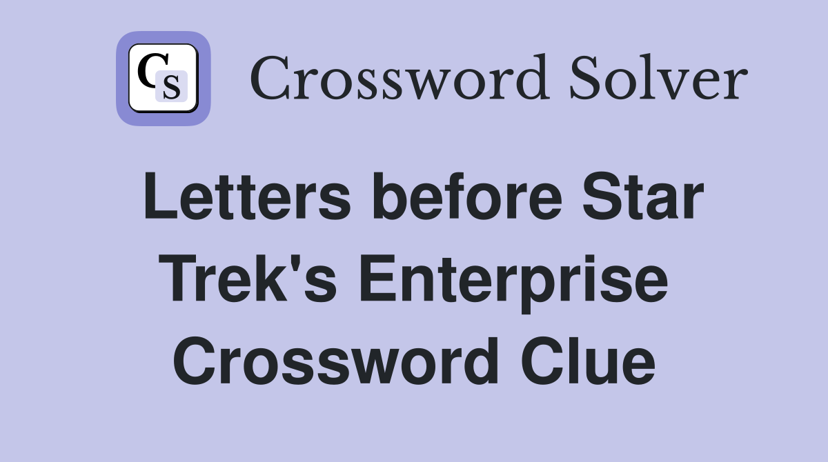 Letters before Star Trek's Enterprise Crossword Clue