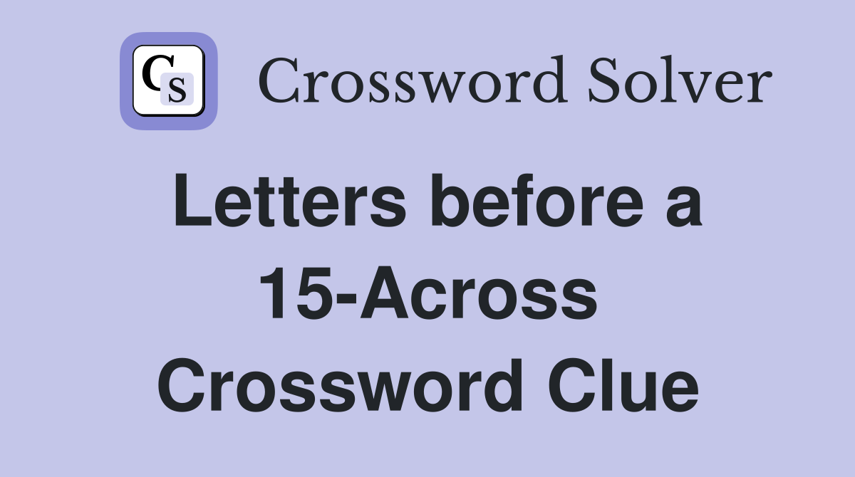 Letters before a 15-Across Crossword Clue