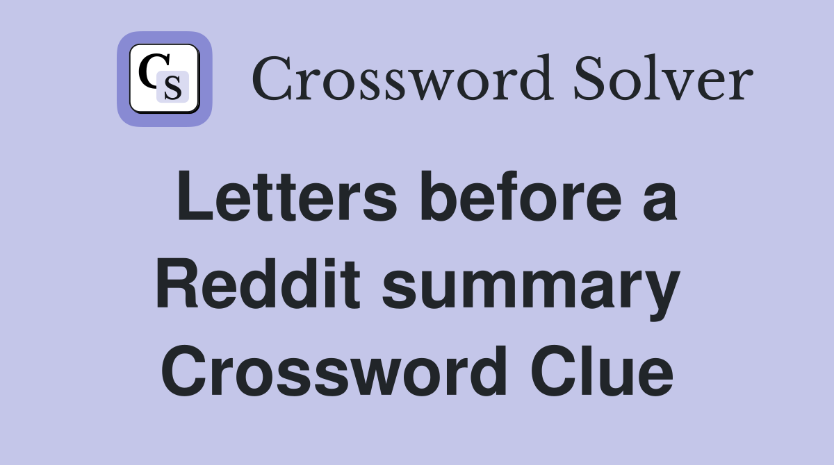 Letters before a Reddit summary Crossword Clue