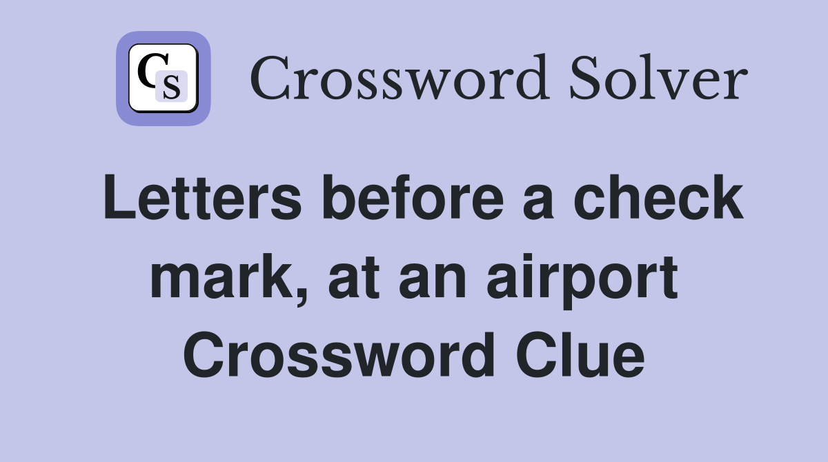 Letters before a check mark, at an airport Crossword Clue