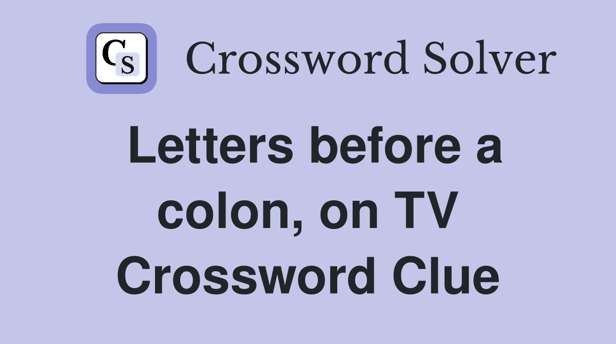 Letters before a colon, on TV Crossword Clue