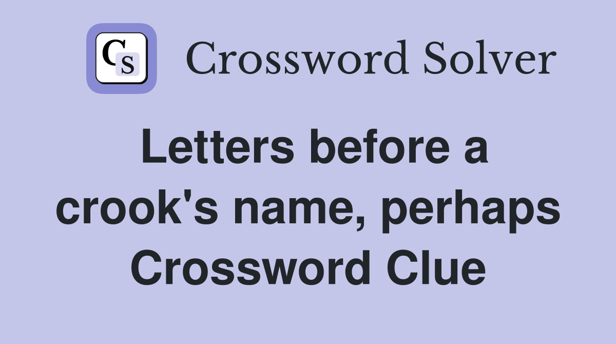 Letters before a crook's name, perhaps Crossword Clue