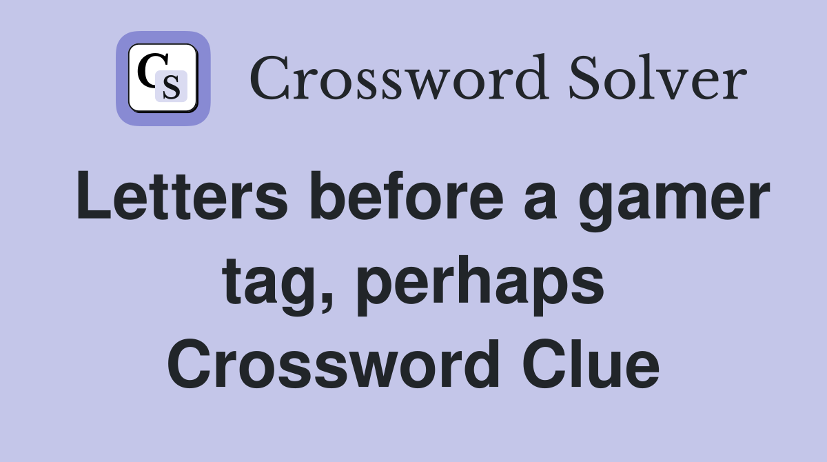 Letters before a gamer tag, perhaps Crossword Clue