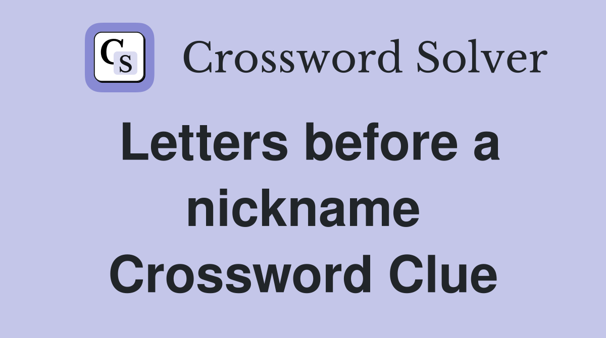 Letters before a nickname Crossword Clue