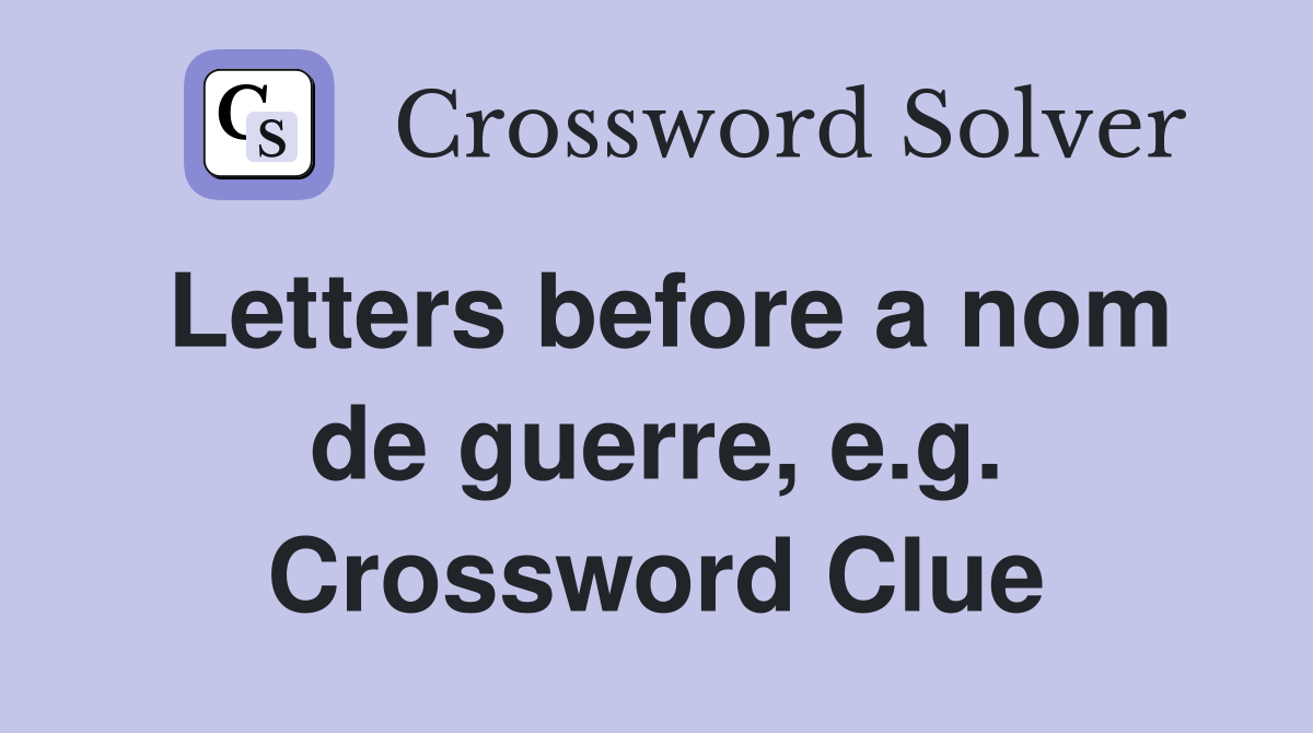 Letters before a nom de guerre, e.g. Crossword Clue