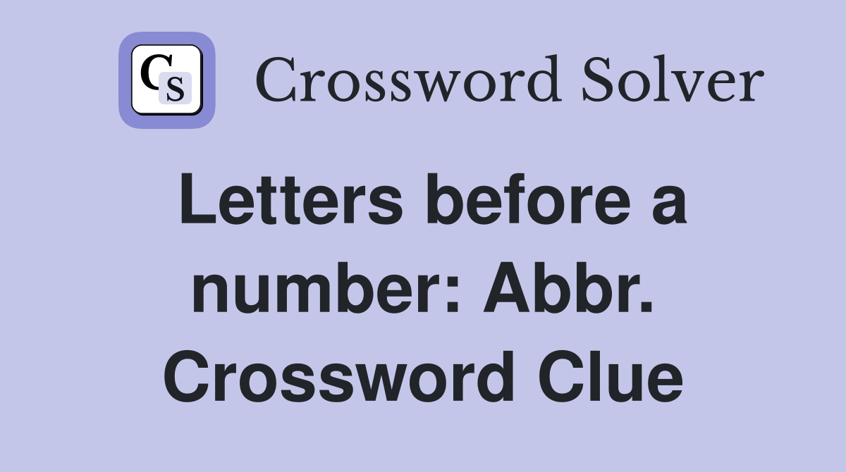 Letters before a number: Abbr. Crossword Clue