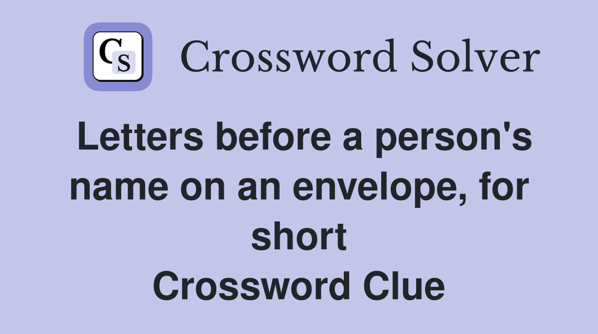 Letters before a person's name on an envelope, for short Crossword Clue