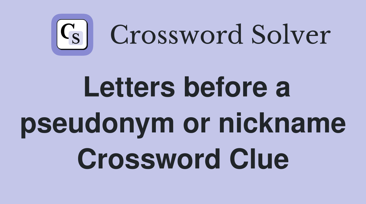 Letters before a pseudonym or nickname Crossword Clue