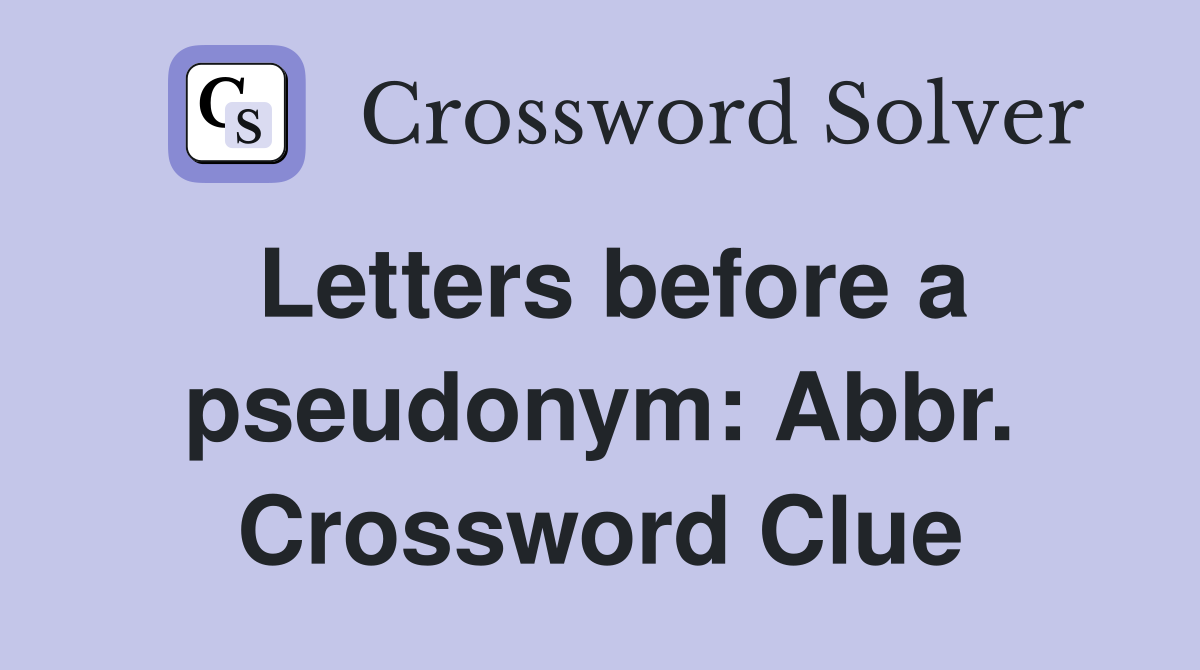 Letters before a pseudonym: Abbr. Crossword Clue