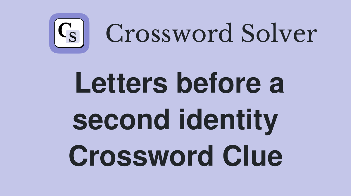 Letters before a second identity Crossword Clue