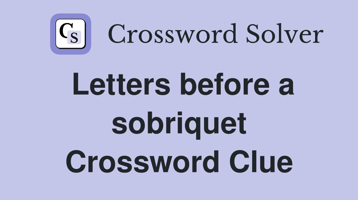 Letters before a sobriquet Crossword Clue