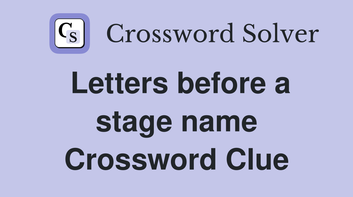 Letters before a stage name Crossword Clue