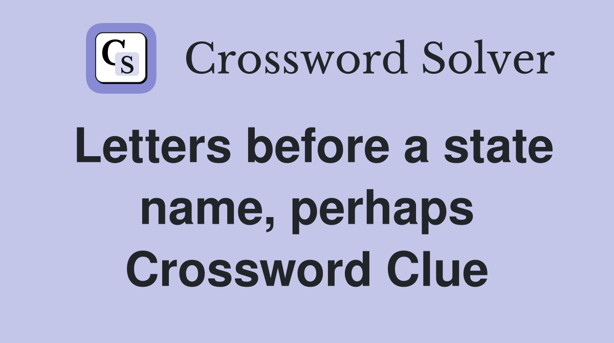 Letters before a state name, perhaps Crossword Clue