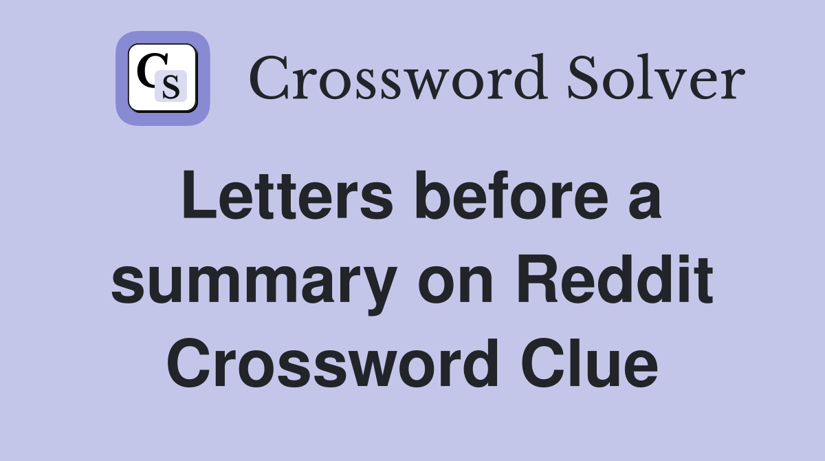 Letters before a summary on Reddit Crossword Clue