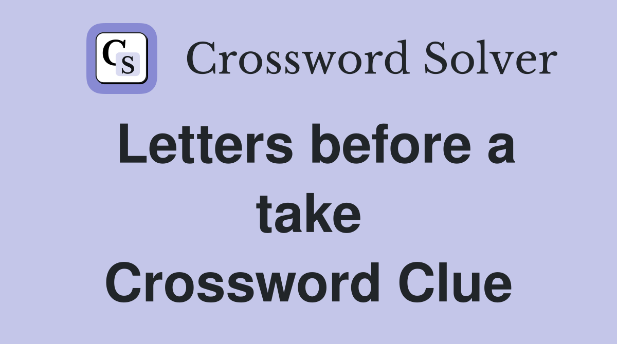 Letters before a take Crossword Clue