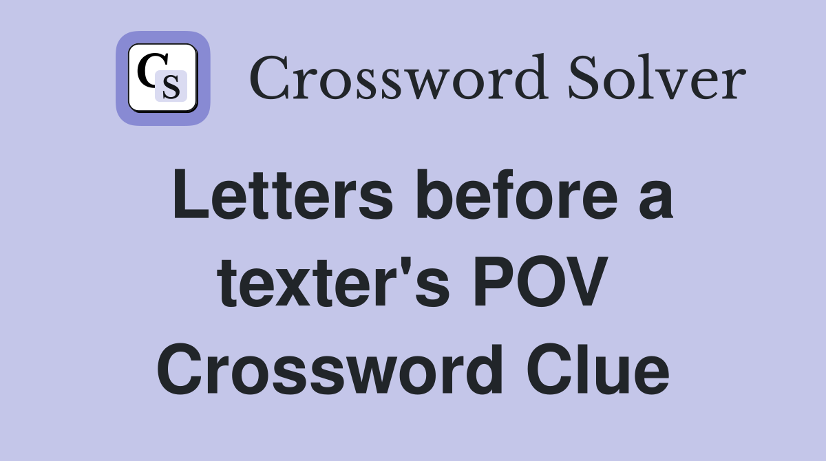 Letters before a texter's POV Crossword Clue