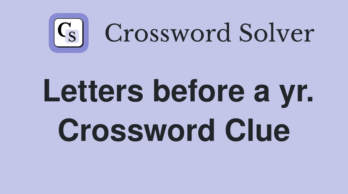 Letters before a yr. Crossword Clue