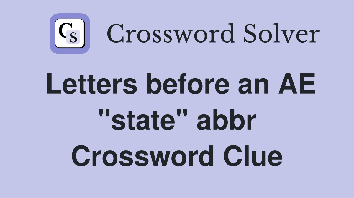 Letters before an AE ''state'' abbr Crossword Clue