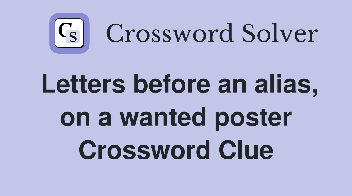 Letters before an alias, on a wanted poster Crossword Clue