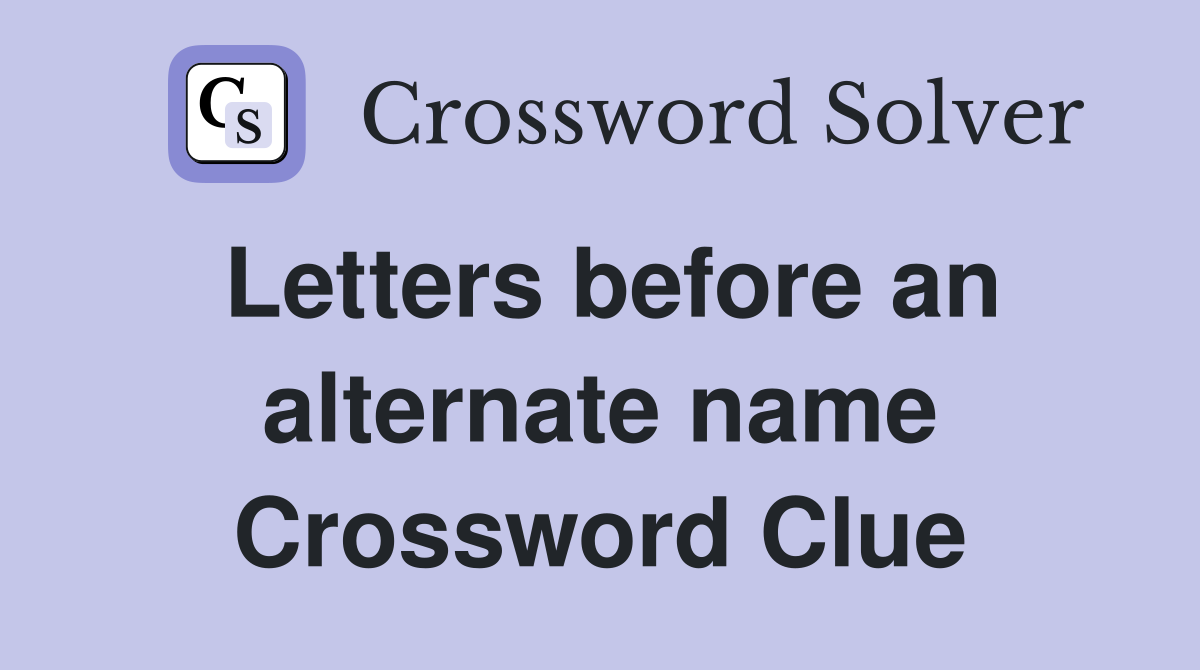 Letters before an alternate name Crossword Clue